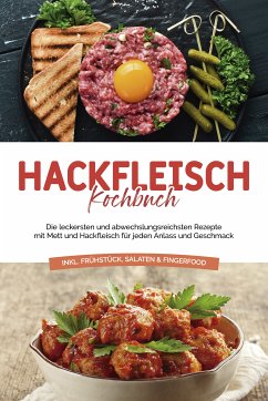 Hackfleisch Kochbuch: Die leckersten und abwechslungsreichsten Rezepte mit Mett und Hackfleisch für jeden Anlass und Geschmack - inkl. Frühstück, Salaten & Fingerfood (eBook, ePUB) - Riedwald, Cornelius