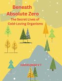 Beneath Absolute Zero: The Secret Lives of Cold-Loving Organisms (eBook, ePUB)