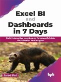 Excel BI and Dashboards in 7 Days: Build interactive dashboards for powerful data visualization and insights (eBook, ePUB)