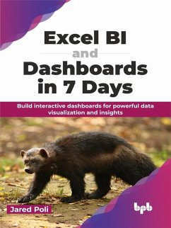 Excel BI and Dashboards in 7 Days: Build interactive dashboards for powerful data visualization and insights (eBook, ePUB) - Poli, Jared