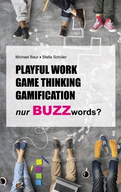 Playful Work, Game Thinking, Gamification - nur Buzzwords? (eBook, ePUB) - Schüler, Stella; Baur, Michael