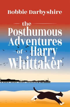 The Posthumous Adventures of Harry Whittaker (eBook, ePUB) - Darbyshire, Bobbie