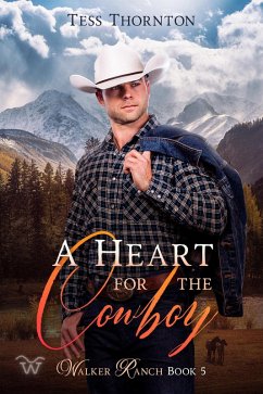 A Heart for the Cowboy (Walker Ranch, #5) (eBook, ePUB) - Thornton, Tess A Heart for the Cowboy (Walker Ranch, #5) (eBook, ePUB) - Thornton, Tess