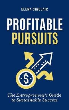 Profitable Pursuits: The Entrepreneur's Guide to Sustainable Success (eBook, ePUB) - Sinclair, Elena