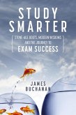 Study Smarter: Stone-age Roots, Modern Wisdoms and the Journey to Exam Success (eBook, ePUB)