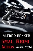 5mal Krimi Action April 2024 (eBook, ePUB)