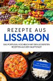 Rezepte aus Lissabon: Das Portugal Kochbuch mit den leckersten Rezepten aus der Hauptstadt - inkl. Vorspeisen, Petiscos & Getränken (eBook, ePUB)