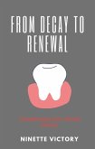 From Decay to Renewal: Transforming Your Dental Destiny (eBook, ePUB)