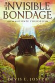 The Invisible Bondage: Emancipate Yourself (eBook, ePUB)