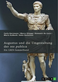 Augustus und die Umgestaltung der res publica. Das römische Prinzipat, die Verdrängung der Senatsaristokratie und die politische Rolle der Livia (eBook, PDF)