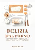 Delizia Dal Forno: Impara a Preparare 60 Ricette Dolci e Salate come Muffin e Cupcake, Biscotti, Brownies, Torte, Crostate e Altro Ancora (eBook, ePUB)