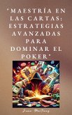 "Maestría en las Cartas: Estrategias Avanzadas para Dominar el Poker" (eBook, ePUB) "Maestría en las Cartas: Estrategias Avanzadas para Dominar el Poker" (eBook, ePUB)