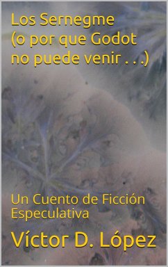 Los Sernegme (o por que Godot no puede venir . . .) (eBook, ePUB) - Lopez, Victor D.