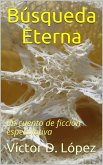 Búsqueda Eterna (Cuentos de ciencia ficcion y ficcion especulativa, #3) (eBook, ePUB)