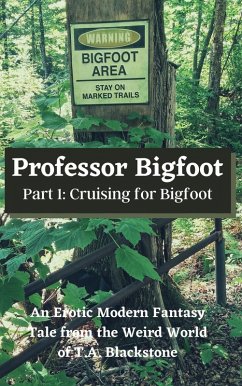 Professor Bigfoot, Part 1: Cruising for Bigfoot (eBook, ePUB) - Blackstone, T. A. Professor Bigfoot, Part 1: Cruising for Bigfoot (eBook, ePUB) - Blackstone, T. A.