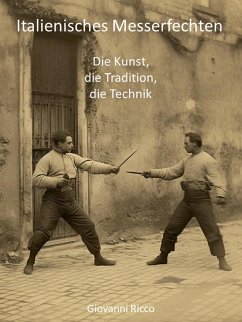 Italienisches Messerfechten: die Kunst, die Tradition, die Technik (Western Martial Arts, #5) (eBook, ePUB) - Ricco, Giovanni
