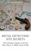 Metal Detecting Site Secrets: The Ultimate Guide to All the Best Places to Make Great Finds (eBook, ePUB)