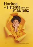 Hackea el sistema para ser más feliz (eBook, ePUB)