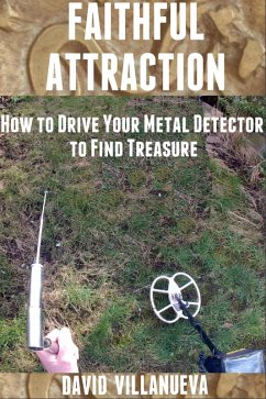 Cover Faithful Attraction: How to Drive Your Metal Detector to Find Treasure (eBook, ePUB)