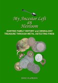 My Ancestor Left an Heirloom: Hunting Family History and Genealogy Treasure Through Metal Detecting Finds (eBook, ePUB)