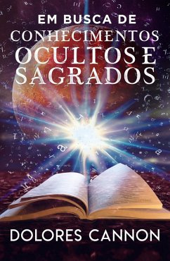 Em Busca De Conhecimentos Ocultos E Sagrados (eBook, ePUB) - Cannon, Dolores