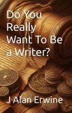 Do You Really Want To Be a Writer (eBook, ePUB)
