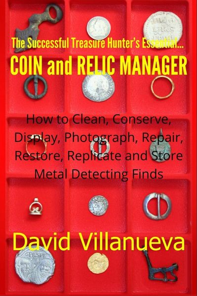 The Successful Treasure Hunter's Essential Coin and Relic Manager: How to Clean, Conserve, Display, Photograph, Repair, Restore, Replicate and Store Metal Detecting Finds (eBook, ePUB) The Successful Treasure Hunter's Essential Coin and Relic Manager: How to Clean, Conserve, Display, Photograph, Repair, Restore, Replicate and Store Metal Detecting Finds (eBook, ePUB)