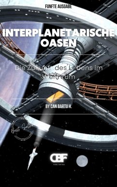 Interplanetarische Oasen: Die Zukunft des Lebens im Weltraum (eBook, ePUB) - H., Can Bartu