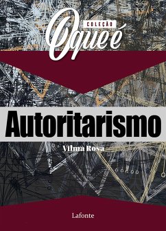 Coleção: O Que É - Autoritarismo (eBook, ePUB) - Rosa, Vilma