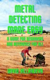 Metal Detecting Made Easy: A Guide for Beginners and Reference for All (eBook, ePUB)