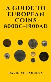 A Guide to European Coins 800 BC - 1900 AD (eBook, ePUB)