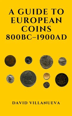 A Guide to European Coins 800 BC - 1900 AD (eBook, ePUB) - Villanueva, David