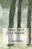 Them That Live Below. (eBook, ePUB)