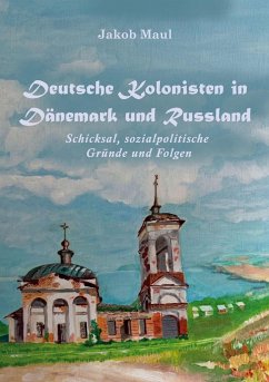 Deutsche Kolonisten in Dänemark und Russland - Maul, Jakob