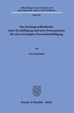 Das Rechtsgrundbedürfnis einer Beschäftigung und seine Konsequenzen für eine erzwungene Prozessbeschäftigung - Querbach, Nico