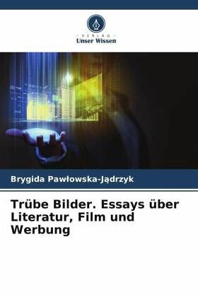Trübe Bilder. Essays über Literatur, Film und Werbung Trübe Bilder. Essays über Literatur, Film und Werbung