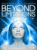 Beyond Limitations - The Power of Conscious Co-Creation (eBook, ePUB) Beyond Limitations - The Power of Conscious Co-Creation (eBook, ePUB)