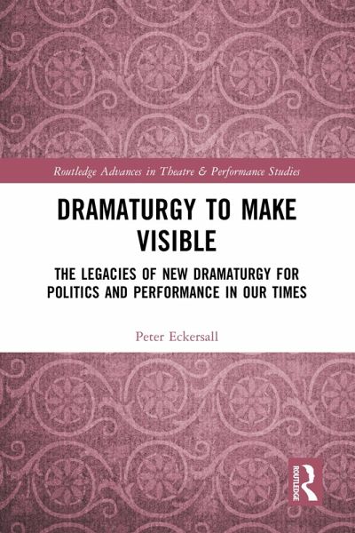 Dramaturgy to Make Visible (eBook, ePUB) Dramaturgy to Make Visible (eBook, ePUB)