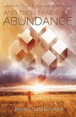 And Then I Knew My Abundance (eBook, ePUB) And Then I Knew My Abundance (eBook, ePUB)