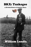BKX: Tuskegee (The Divided States of America, #21) (eBook, ePUB) BKX: Tuskegee (The Divided States of America, #21) (eBook, ePUB)