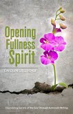 Opening to Fullness of Spirit (eBook, ePUB) Opening to Fullness of Spirit (eBook, ePUB)