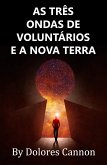 As Três Ondas De Voluntários E A Nova Terra (eBook, ePUB) As Três Ondas De Voluntários E A Nova Terra (eBook, ePUB)