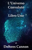 L'Universo Convoluto Libro Uno (eBook, ePUB) L'Universo Convoluto Libro Uno (eBook, ePUB)