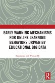Early Warning Mechanisms for Online Learning Behaviors Driven by Educational Big Data (eBook, PDF) Early Warning Mechanisms for Online Learning Behaviors Driven by Educational Big Data (eBook, PDF)
