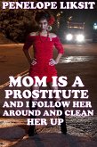 Mom Is A Prostitute And I Follow Her Around And Clean Her Up (eBook, ePUB)