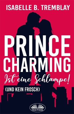 Prince Charming Ist Eine Schlampe (eBook, ePUB) - Tremblay, Isabelle B.