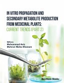 In Vitro Propagation and Secondary Metabolite Production from Medicinal Plants: Current Trends (Part 2) (eBook, ePUB)
