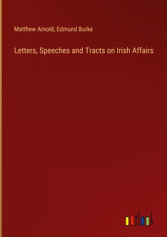 Letters, Speeches and Tracts on Irish Affairs