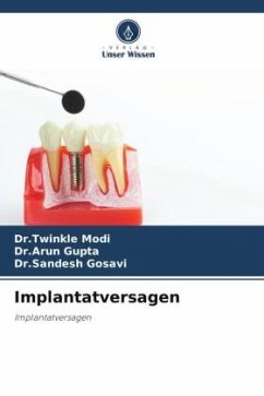Implantatversagen - Modi, Dr.Twinkle;Gupta, Dr.Arun;Gosavi, Dr.Sandesh