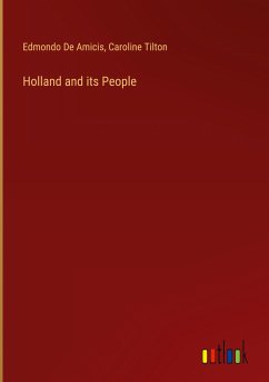 Holland and its People - de Amicis, Edmondo; Tilton, Caroline